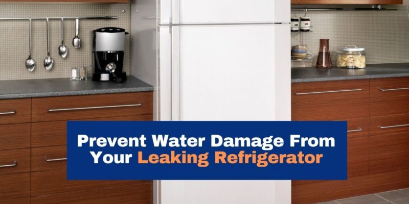 Prevent Water Damage from Your Leaking Refrigerator - Water Damage ...